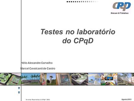 Testes no laboratório do CPqD Agosto/2003 Marcel Cavalcanti de Castro Hélio Alexandre Carvalho.
