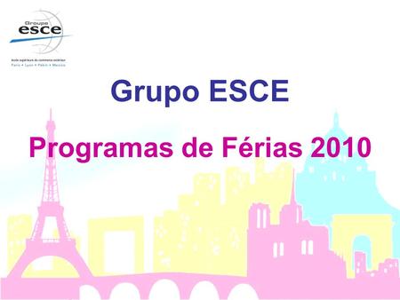 Grupo ESCE Programas de Férias 2010. Curso Intensivo de Francês & Programa Cultural Duração: de 21 junho a 16 de julho de 2010 (4 semanas) Níveis : Básico.