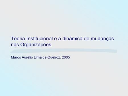 Teoria Institucional e a dinâmica de mudanças nas Organizações