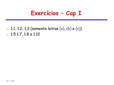 Exercícios – Cap I 1.1, 1.2, 1.3 (somente letras (a), (b) e (c))