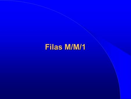 Filas M/M/1.