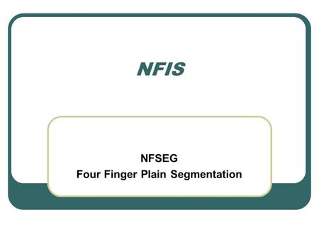 NFIS NFSEG Four Finger Plain Segmentation. NFSEG Os conjuntos físicos de dados são cartões de impressão dos 10 dedos rolados e os 4 dedos planos mais.