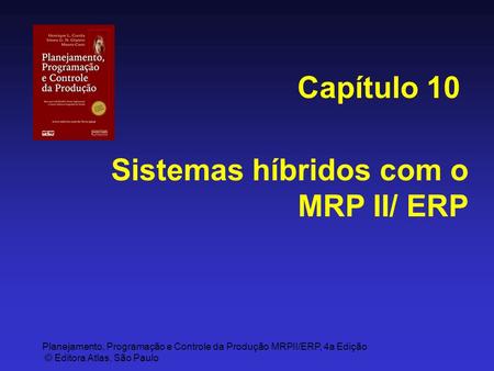 Capítulo 10 Sistemas híbridos com o MRP II/ ERP.