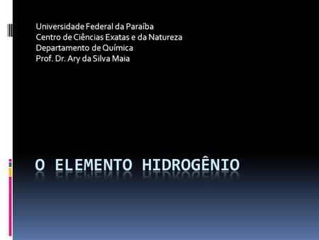 O ELEMENTO HIDROGÊNIO Universidade Federal da Paraíba