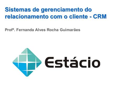 Sistemas de gerenciamento do relacionamento com o cliente - CRM