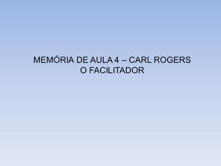 MEMÓRIA DE AULA 4 – CARL ROGERS
