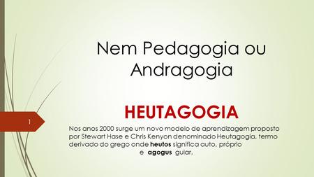 Nem Pedagogia ou Andragogia HEUTAGOGIA