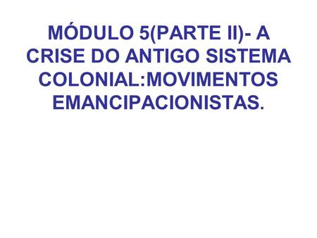 A) MOVIMENTOS EMANCIPACIONISTAS(XVIII)