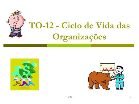 TO-12 - Ciclo de Vida das Organizações