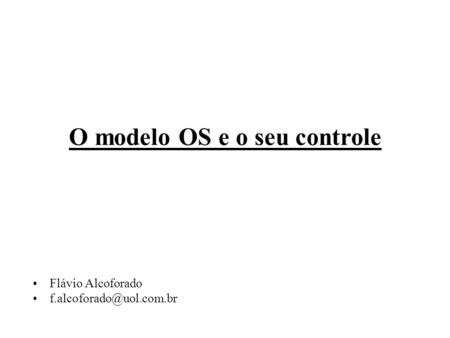 O modelo OS e o seu controle Flávio Alcoforado