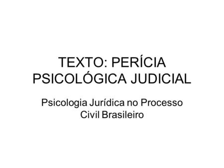 TEXTO: PERÍCIA PSICOLÓGICA JUDICIAL