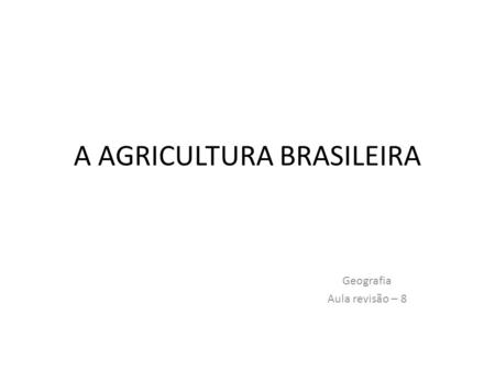 A AGRICULTURA BRASILEIRA
