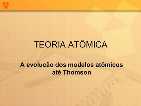 A evolução dos modelos atômicos até Thomson