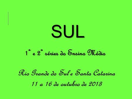 1ª e 2ª séries do Ensino Médio Rio Grande do Sul e Santa Catarina
