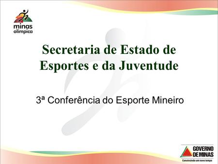 Secretaria de Estado de Esportes e da Juventude 3ª Conferência do Esporte Mineiro.