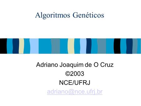 Algoritmos Genéticos Adriano Joaquim de O Cruz ©2003 NCE/UFRJ