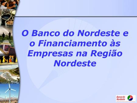 O Banco do Nordeste e o Financiamento às Empresas na Região Nordeste