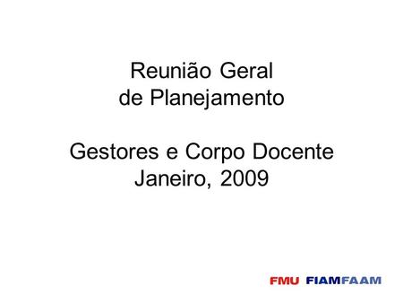 Reunião Geral de Planejamento Gestores e Corpo Docente Janeiro, 2009.
