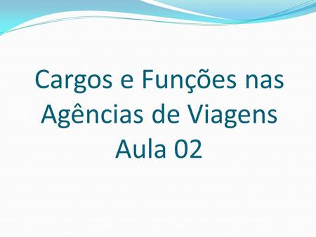 Cargos e Funções nas Agências de Viagens Aula 02