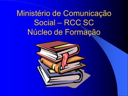 Ministério de Comunicação Social – RCC SC Núcleo de Formação