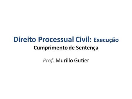 Direito Processual Civil: Execução Cumprimento de Sentença
