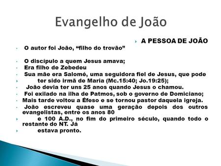 Evangelho de João A PESSOA DE JOÃO O autor foi João, “filho do trovão”
