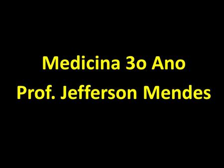 Medicina 3o Ano Prof. Jefferson Mendes