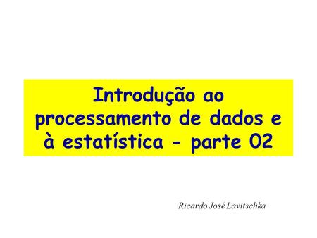 Introdução ao processamento de dados e à estatística - parte 02