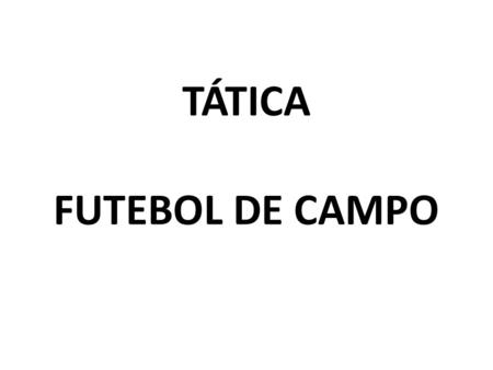 TÁTICA FUTEBOL DE CAMPO