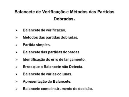 Balancete de Verificação e Métodos das Partidas Dobradas.