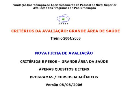 CRITÉRIOS DA AVALIAÇÃO: GRANDE ÁREA DE SAÚDE Triênio 2004/2006