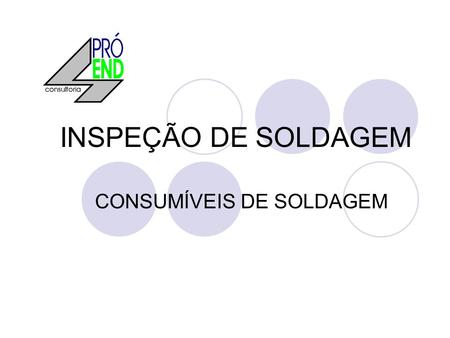 INSPEÇÃO DE SOLDAGEM CONSUMÍVEIS DE SOLDAGEM.