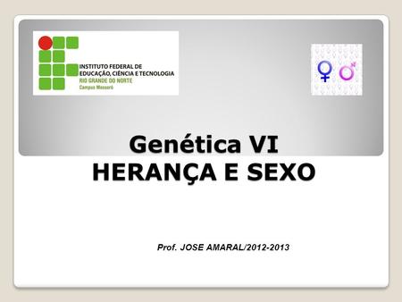 Genética VI HERANÇA E SEXO