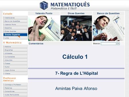 Ensino Superior Cálculo 1 7- Regra de L’Hôpital Amintas Paiva Afonso.