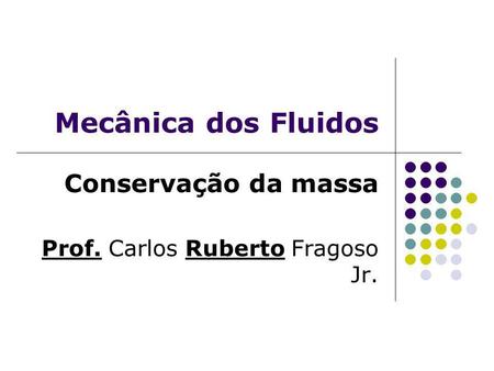 Conservação da massa Prof. Carlos Ruberto Fragoso Jr.