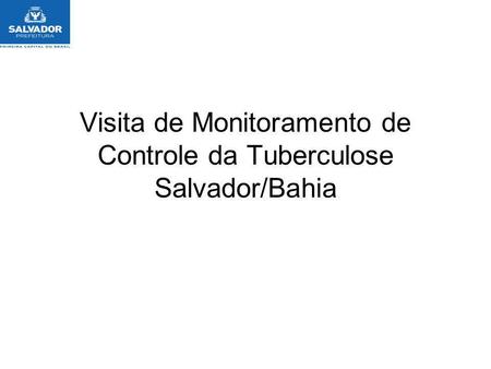 Visita de Monitoramento de Controle da Tuberculose Salvador/Bahia