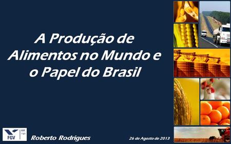 A Produção de Alimentos no Mundo e o Papel do Brasil