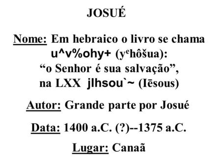 Nome: Em hebraico o livro se chama u^v%ohy+ (yehôšua):