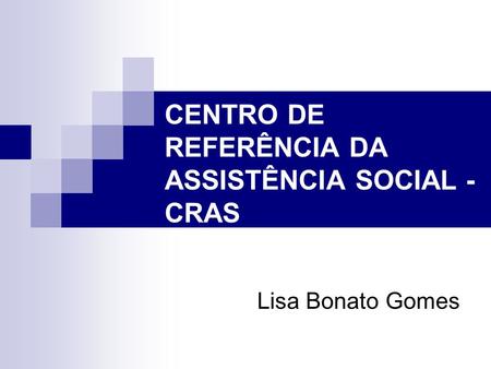 CENTRO DE REFERÊNCIA DA ASSISTÊNCIA SOCIAL - CRAS