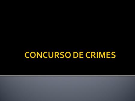 CONCURSO DE CRIMES.