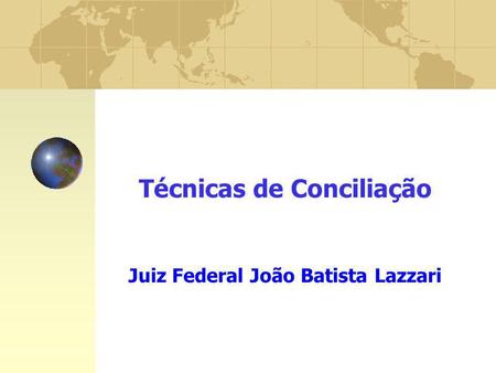 Técnicas de Conciliação Juiz Federal João Batista Lazzari