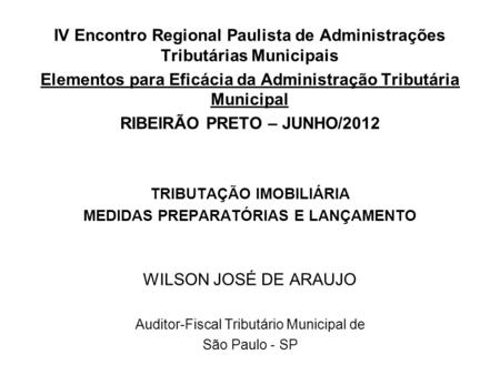 IV Encontro Regional Paulista de Administrações Tributárias Municipais Elementos para Eficácia da Administração Tributária Municipal RIBEIRÃO PRETO – JUNHO/2012.