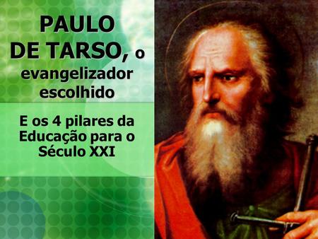 PAULO DE TARSO, o evangelizador escolhido