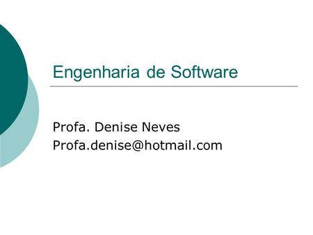 Engenharia de Software Profa. Denise Neves
