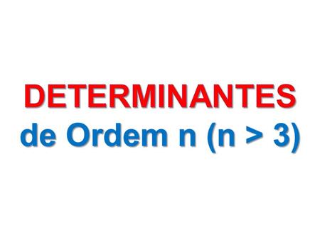 DETERMINANTES de Ordem n (n > 3).