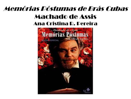 Memórias Póstumas de Brás Cubas Machado de Assis Ana Cristina R