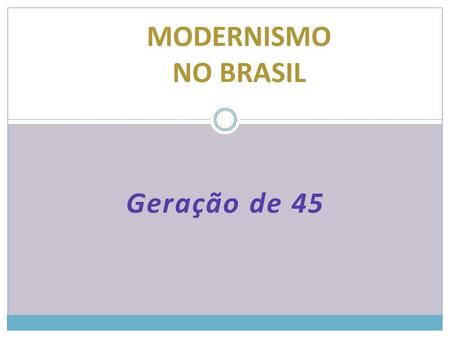 MODERNISMO NO BRASIL Geração de 45.