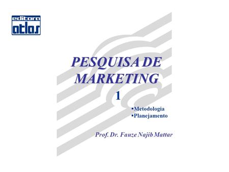 PESQUISA DE MARKETING 1 Metodologia Planejamento Prof. Dr. Fauze Najib Mattar.