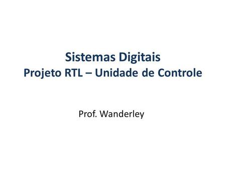 Sistemas Digitais Projeto RTL – Unidade de Controle