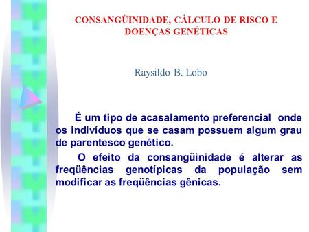 CONSANGÜINIDADE, CÁLCULO DE RISCO E DOENÇAS GENÉTICAS
